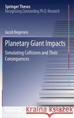 Planetary Giant Impacts: Simulating Collisions and Their Consequences Kegerreis, Jacob 9783030499570 Springer