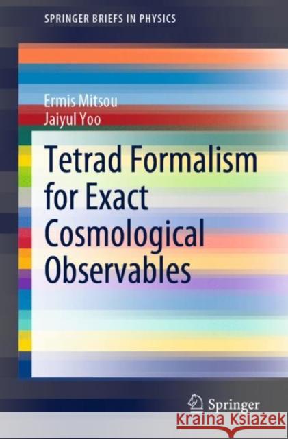 Tetrad Formalism for Exact Cosmological Observables Ermis Mitsou Jaiyul Yoo 9783030500382 Springer