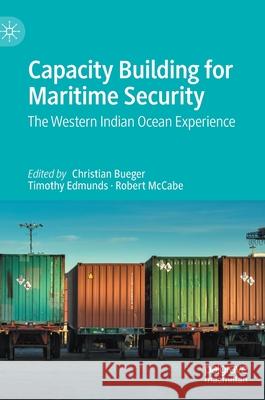 Capacity Building for Maritime Security: The Western Indian Ocean Experience Bueger, Christian 9783030500634 Palgrave MacMillan