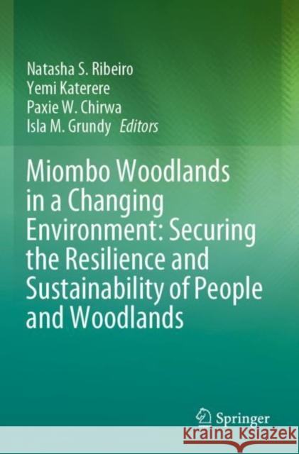 Miombo Woodlands in a Changing Environment: Securing the Resilience and Sustainability of People and Woodlands  9783030501068 Springer International Publishing