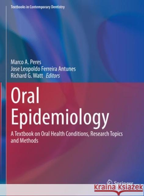 Oral Epidemiology: A Textbook on Oral Health Conditions, Research Topics and Methods Peres, Marco A. 9783030501228 Springer
