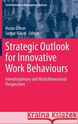 Strategic Outlook for Innovative Work Behaviours: Interdisciplinary and Multidimensional Perspectives Dincer, Hasan 9783030501303 Springer