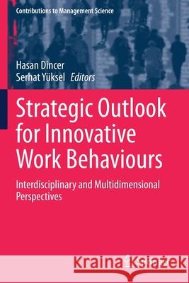 Strategic Outlook for Innovative Work Behaviours: Interdisciplinary and Multidimensional Perspectives Hasan Dincer Serhat Y 9783030501334