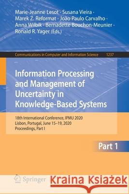 Information Processing and Management of Uncertainty in Knowledge-Based Systems: 18th International Conference, Ipmu 2020, Lisbon, Portugal, June 15-1 Lesot, Marie-Jeanne 9783030501457