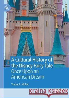 A Cultural History of the Disney Fairy Tale: Once Upon an American Dream L. Mollet, Tracey 9783030501518 Springer Nature Switzerland AG