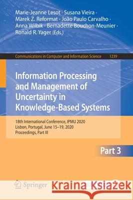 Information Processing and Management of Uncertainty in Knowledge-Based Systems: 18th International Conference, Ipmu 2020, Lisbon, Portugal, June 15-1 Lesot, Marie-Jeanne 9783030501525