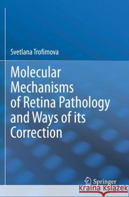 Molecular Mechanisms of Retina Pathology and Ways of Its Correction Svetlana Trofimova 9783030501624 Springer