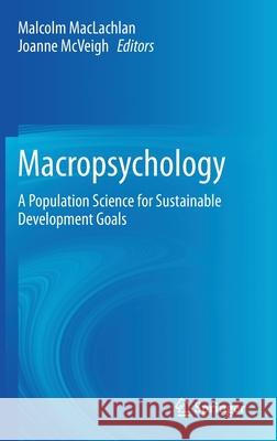 Macropsychology: A Population Science for Sustainable Development Goals MacLachlan, Malcolm 9783030501754