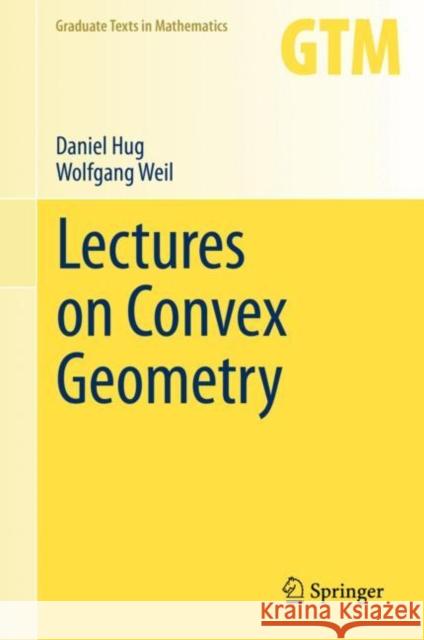 Lectures on Convex Geometry Daniel Hug Wolfgang Weil 9783030501792 Springer