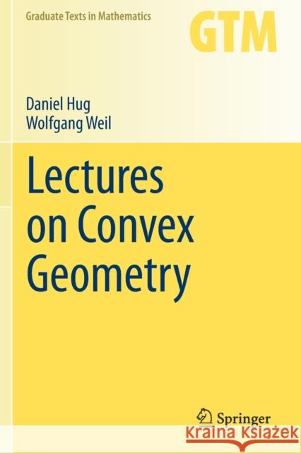 Lectures on Convex Geometry Daniel Hug Wolfgang Weil 9783030501822 Springer