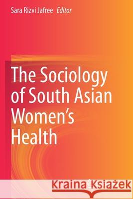 The Sociology of South Asian Women's Health Sara Rizvi Jafree 9783030502065 Springer