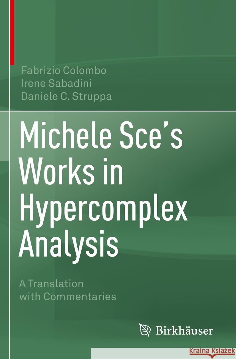 Michele Sce's Works in Hypercomplex Analysis: A Translation with Commentaries Colombo, Fabrizio 9783030502188