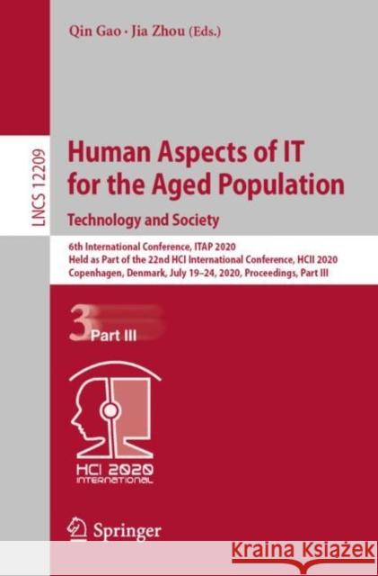 Human Aspects of It for the Aged Population. Technology and Society: 6th International Conference, Itap 2020, Held as Part of the 22nd Hci Internation Gao, Qin 9783030502317 Springer