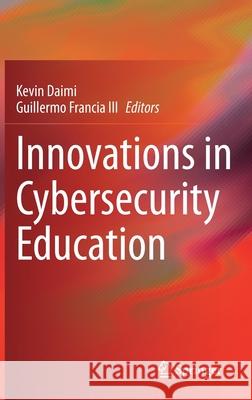 Innovations in Cybersecurity Education Daimi, Kevin 9783030502430 Springer