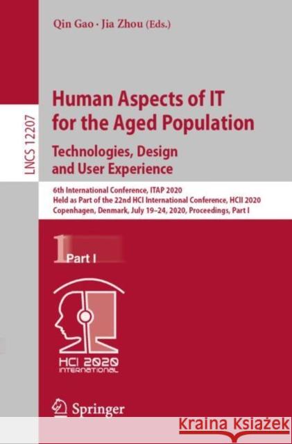 Human Aspects of It for the Aged Population. Technologies, Design and User Experience: 6th International Conference, Itap 2020, Held as Part of the 22 Gao, Qin 9783030502515 Springer