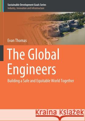 The Global Engineers: Building a Safe and Equitable World Together Evan Thomas 9783030502652