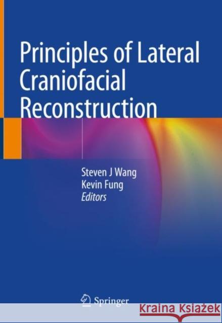 Principles of Lateral Craniofacial Reconstruction Steven J. Wang Kevin Fung 9783030502904 Springer