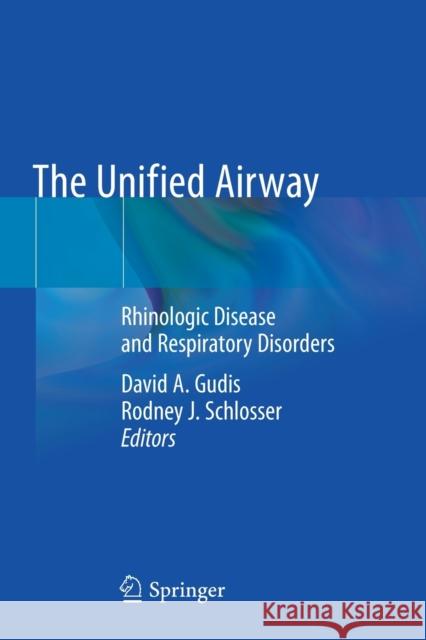 The Unified Airway: Rhinologic Disease and Respiratory Disorders David A. Gudis Rodney J. Schlosser 9783030503321 Springer