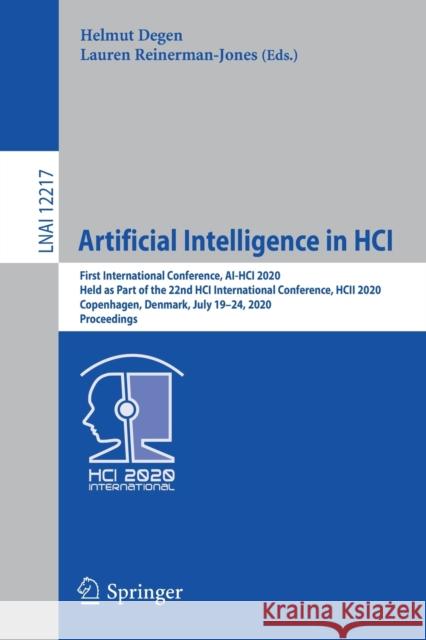 Artificial Intelligence in Hci: First International Conference, Ai-Hci 2020, Held as Part of the 22nd Hci International Conference, Hcii 2020, Copenha Degen, Helmut 9783030503338 Springer