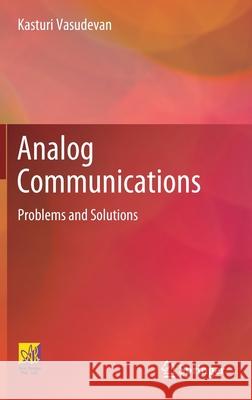 Analog Communications: Problems and Solutions Vasudevan, Kasturi 9783030503369