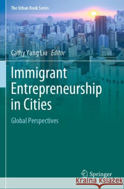 Immigrant Entrepreneurship in Cities: Global Perspectives Cathy Yang Liu 9783030503659