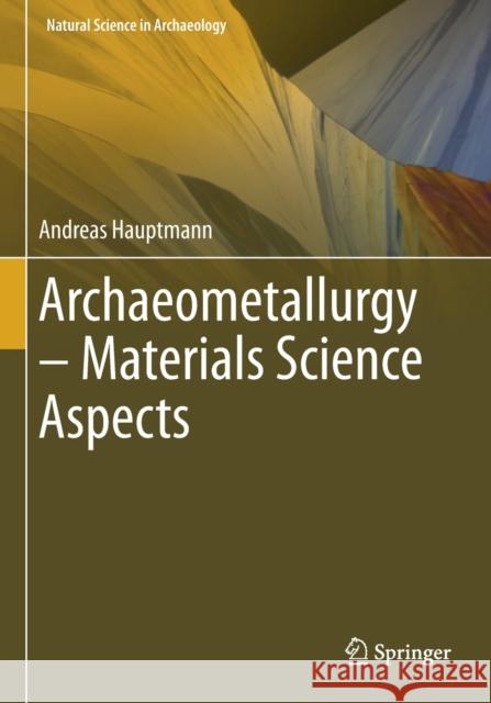 Archaeometallurgy - Materials Science Aspects Andreas Hauptmann 9783030503697 Springer