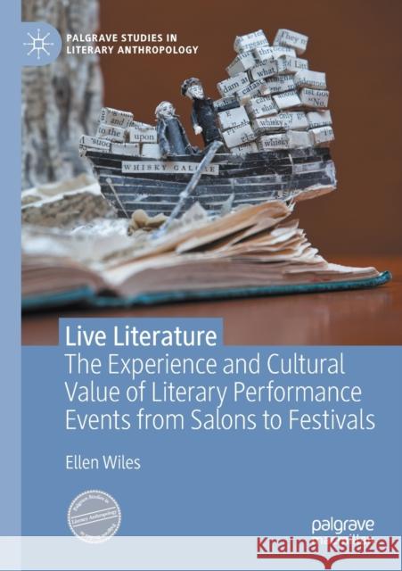 Live Literature: The Experience and Cultural Value of Literary Performance Events from Salons to Festivals Wiles, Ellen 9783030503840 Palgrave MacMillan