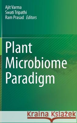 Plant Microbiome Paradigm Ajit Varma Swati Tripathi Ram Prasad 9783030503949 Springer