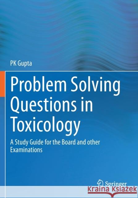 Problem Solving Questions in Toxicology:: A Study Guide for the Board and Other Examinations Gupta, P. K. 9783030504113 Springer