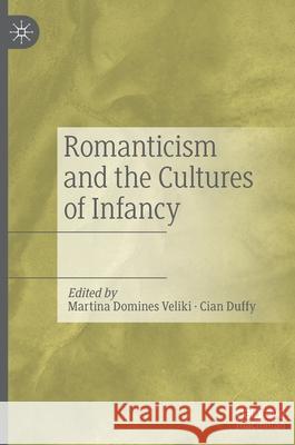 Romanticism and the Cultures of Infancy Martina Domine Cian Duffy 9783030504281