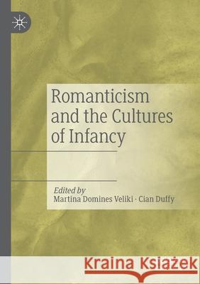 Romanticism and the Cultures of Infancy Domines Veliki, Martina 9783030504311 Springer International Publishing