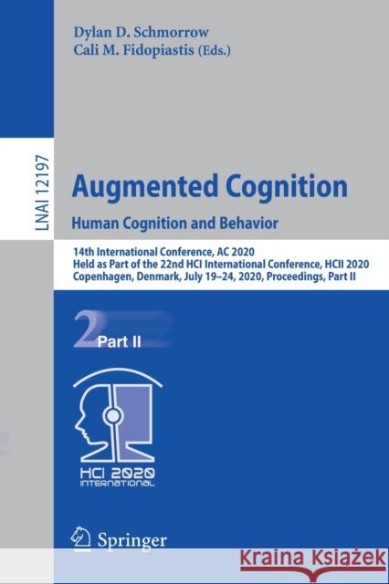 Augmented Cognition. Human Cognition and Behavior: 14th International Conference, AC 2020, Held as Part of the 22nd Hci International Conference, Hcii Schmorrow, Dylan D. 9783030504380 Springer