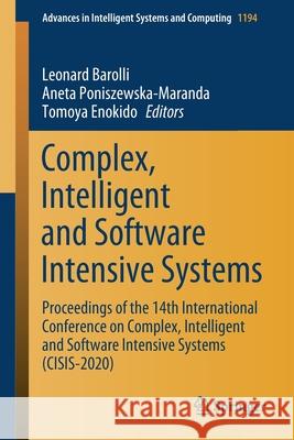 Complex, Intelligent and Software Intensive Systems: Proceedings of the 14th International Conference on Complex, Intelligent and Software Intensive S Barolli, Leonard 9783030504533 Springer
