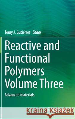 Reactive and Functional Polymers Volume Three: Advanced Materials Gutiérrez, Tomy J. 9783030504564