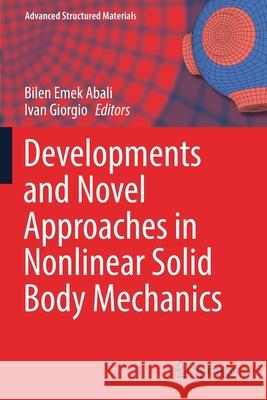 Developments and Novel Approaches in Nonlinear Solid Body Mechanics Bilen Emek Abali Ivan Giorgio 9783030504625 Springer