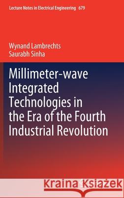 Millimeter-Wave Integrated Technologies in the Era of the Fourth Industrial Revolution Lambrechts, Wynand 9783030504717 Springer