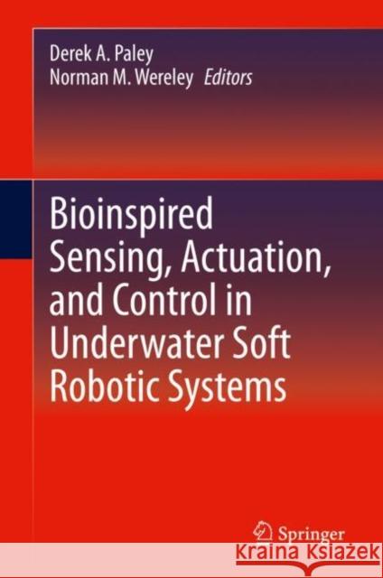 Bioinspired Sensing, Actuation, and Control in Underwater Soft Robotic Systems Derek A. Paley Norman M. Wereley 9783030504755