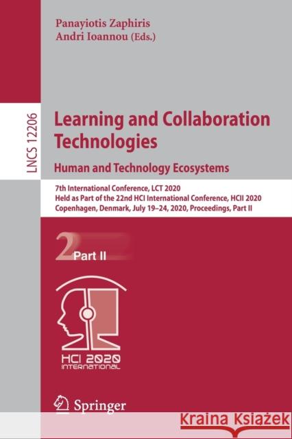 Learning and Collaboration Technologies. Human and Technology Ecosystems: 7th International Conference, Lct 2020, Held as Part of the 22nd Hci Interna Zaphiris, Panayiotis 9783030505059