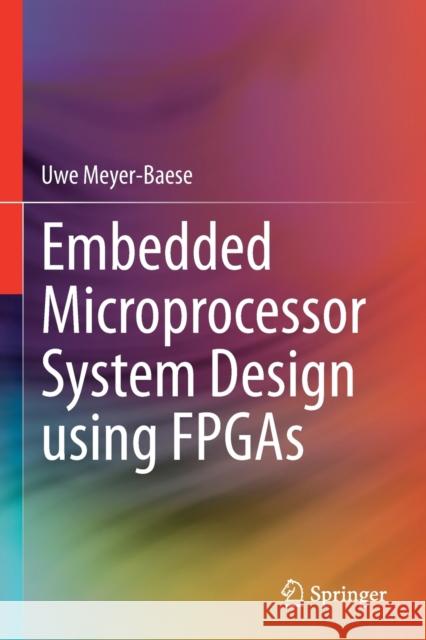 Embedded Microprocessor System Design Using FPGAs Meyer-Baese, Uwe 9783030505356