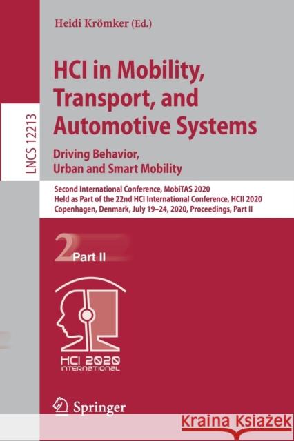Hci in Mobility, Transport, and Automotive Systems. Driving Behavior, Urban and Smart Mobility: Second International Conference, Mobitas 2020, Held as Krömker, Heidi 9783030505363 Springer