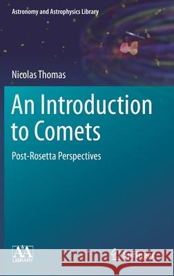 An Introduction to Comets: Post-Rosetta Perspectives Thomas, Nicolas 9783030505738 Springer