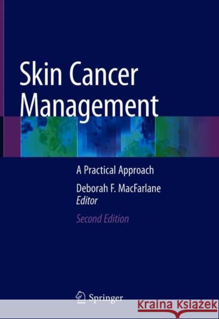Skin Cancer Management: A Practical Approach MacFarlane, Deborah F. 9783030505929 Springer