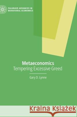 Metaeconomics: Tempering Excessive Greed Lynne, Gary D. 9783030506001 Palgrave MacMillan