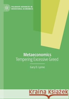 Metaeconomics: Tempering Excessive Greed Lynne, Gary D. 9783030506032 Springer Nature Switzerland AG