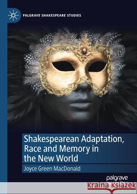 Shakespearean Adaptation, Race and Memory in the New World Joyce Gree 9783030506827 Palgrave MacMillan