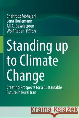 Standing Up to Climate Change: Creating Prospects for a Sustainable Future in Rural Iran Mohajeri, Shahrooz 9783030506865 Springer International Publishing
