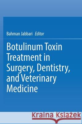 Botulinum Toxin Treatment in Surgery, Dentistry, and Veterinary Medicine Bahman Jabbari 9783030506933 Springer