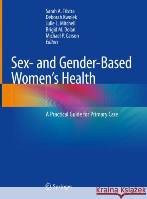 Sex- And Gender-Based Women's Health: A Practical Guide for Primary Care Tilstra, Sarah A. 9783030506940 Springer