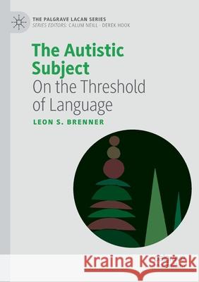 The Autistic Subject: On the Threshold of Language Brenner, Leon S. 9783030507176 Springer Nature Switzerland AG