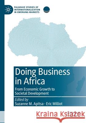 Doing Business in Africa: From Economic Growth to Societal Development Suzanne M. Apitsa Eric Milliot 9783030507411 Palgrave MacMillan